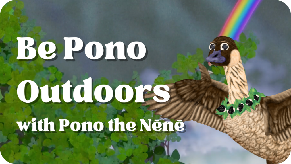 Be Pono Outdoors with Pono the Nēnē