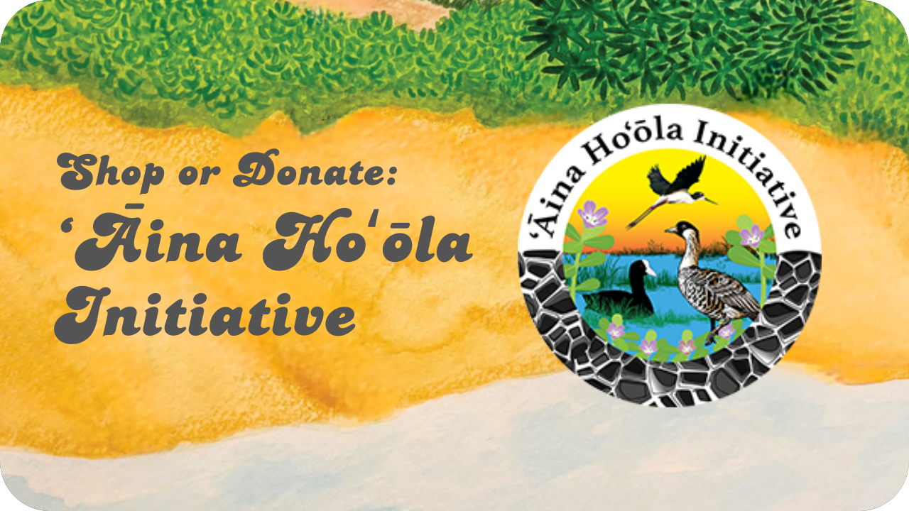 Shop or Donate: ʻĀina Hoʻōla Initiatve