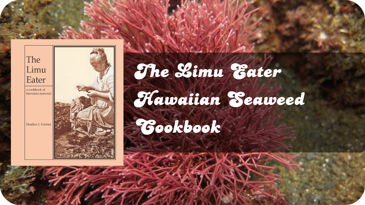 The Limu Eater: Hawaiian Seaweed Cookbook