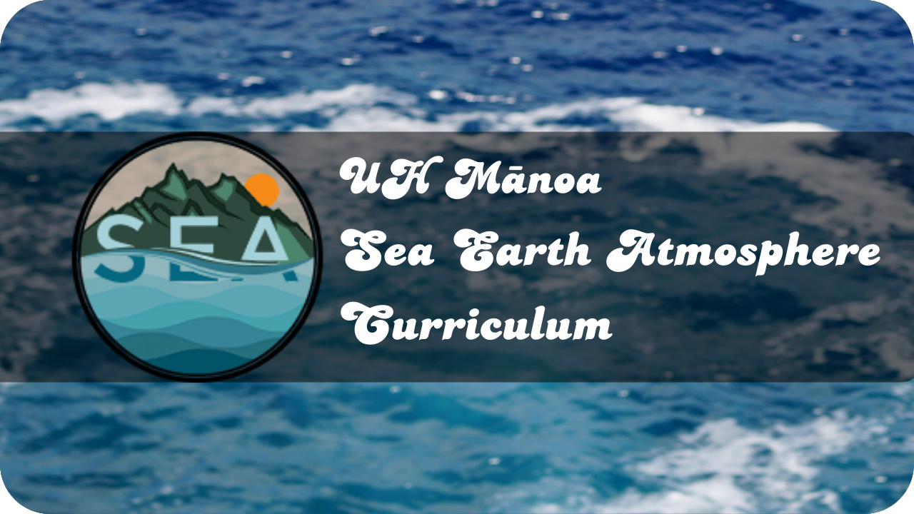 UH Mānoa: Sea Earth Atmosphere Curriculum